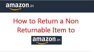 How to Return a Non Returnable Item to Amazon-India