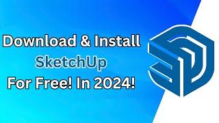 How to Download & Install SketchUp 2024 for Free | Windows 10 & 11 Guide