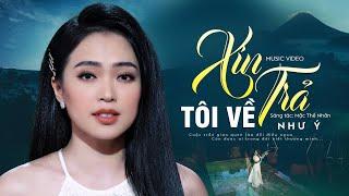 Xin Trả Tôi Về - Như Ý (Quán Quân Solo Cùng Bolero 2018) MV OFFICIAL