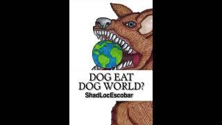 ShadLocEscobar-Dog Eat Dog World