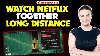 How to watch netflix together long distance 2024 (Quick & Easy)
