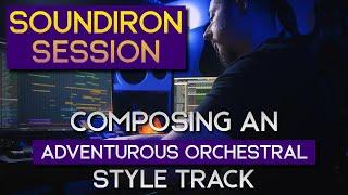 Composing An Adventurous Orchestral Track (Soundiron Session)