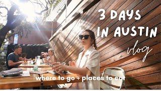 travel diaries | austin vlog; where to go + places to eat in 3 days! 