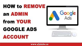 How to Remove an Admin From Your Google Ads Account