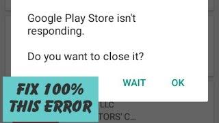 Fix 100% Google Play Store Isn't Responding Do You Want To Close it Error 2019