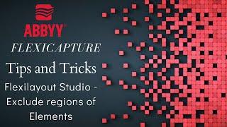 ABBYY FlexiCapture | Tips and Tricks |FlexiLayout Studio | Exclude regions of elements |#10