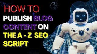 How To Publish Blog Content On The A To Z SEO Tools Script