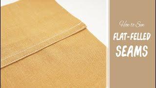 How to Sew: Flat Felled Seams | Plus Alternative Methods | Sewing Tutorial for a Neat Seam Finish