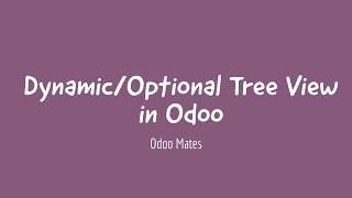 40. Dynamic Tree View In Odoo || Optional Field Visibility In List View || Odoo 15 development