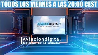 Resumen de las noticias de la semana AviaciondigitalTV