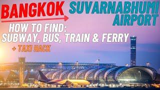 Suvarnabhumi Airport - HOW TO: SUBWAY/BUS/FERRY - Bangkok, Thailand