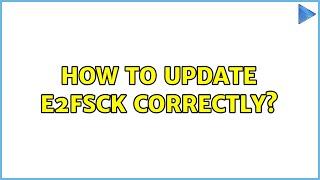 How to update e2fsck correctly?