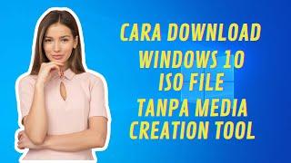 Cara Download Windows 10 ISO File Tanpa Windows Creation Tool