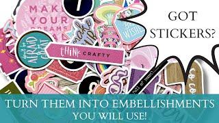 GOT STICKERS? Turn Them Into Embellishments with my EASY TIPS!!!