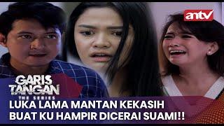 Luka Lama Mantan Kekasih Buat Ku Hampir Dicerai Suami!! | Garis Tangan The Series ANTV | Eps 22 FULL