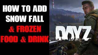 How To Add Snowfall Blizzard Snow Storms & Frozen Food & Drink To DayZ Community Server PC & Console