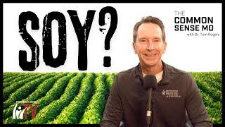 Soy? I The Common Sense MD I Dr. Tom Rogers