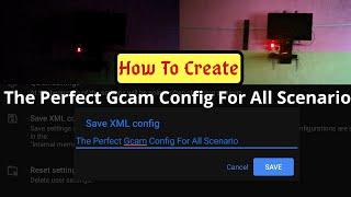 How to Create the perfect Gcam Config file for your phone
