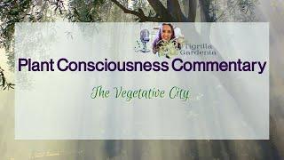 The Vegetative City | Plant Consciousness Commentary