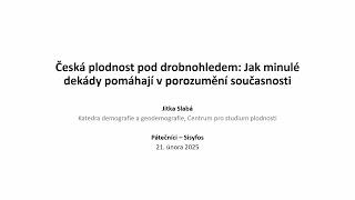 Jitka Slabá: Česká plodnost pod drobnohledem - Jak minulé dekády pomáhají v... (Pátečníci 21.2.2025)