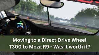 Moving to Direct Drive! Thrustmaster T300 to Moza R9, was it worth it?