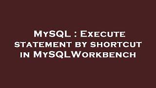 MySQL : Execute statement by shortcut in MySQLWorkbench