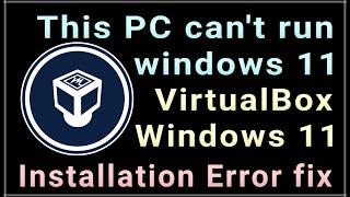 This PC cant run windows 11 FIXED | VirtualBox windows installation error fix | windows 11 vbox