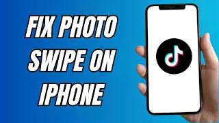 How To Fix TikTok Photo Swipe Not Working On Iphone