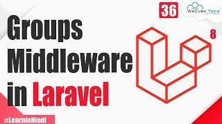 Groups Middleware in Laravel | Complete Middleware Tutorial - Hindi #36