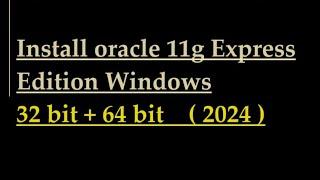 How to install oracle 11g express edition windows 32 bit