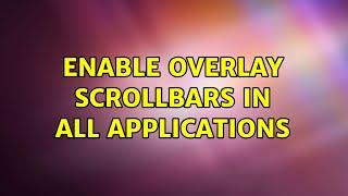 Enable Overlay Scrollbars In all Applications