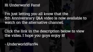 UnderworldFan94 - Link to the 5th Anniversary Q&A video