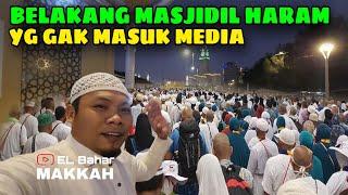 SISI BELAKANG MASJIDIL HARAM YANG JARANG DISOROT MEDIA