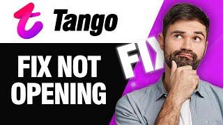 How To Fix Tango App Not Opening | Easy Quick Solution