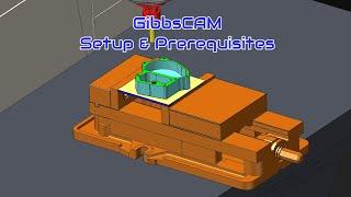 GibbsCAM Training.  Class 1 Setup and Prerequisites, Milling & Turning