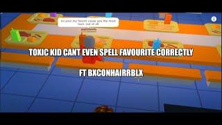 THIS TOXIC KID CANT EVEN SPELL (ft. @BxconHairRBLX