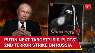 'Putin Next': New ISIS Shocker; Islamists Plotting Another Strike In Russia? I Moscow Attack