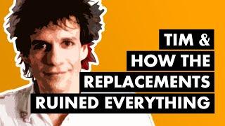 Tim & How The Replacements Ruined Everything