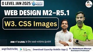 W3. CSS Images || Web Designing M2-R5.1 || O Level  || GyanXp