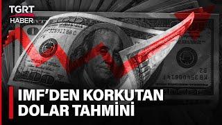 IMF'den Korkutan Dolar Tahmini: 120 Liraya Çıkacak - Tuna Öztunç İle TGRT Ana Haber