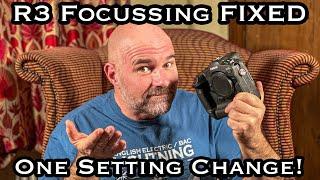 R3 Focussing FIXED - One setting change and all is great again!