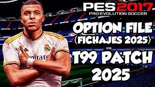 T99 PATCH 2025 OPTION FILE ACTUALIZADO(FICHAJES 2025) PES 2017