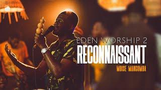 RECONNAISSANT - Moses MANGOMBA | EDEN Worship 2 live