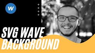 Webflow Tutorial - Creating an SVG Wave Background