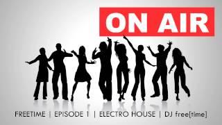 Freetime On Air - Episode 1: Electo House