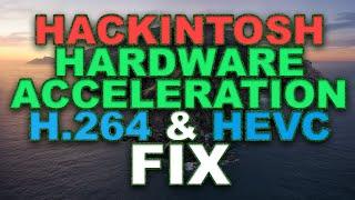 FIX Hardware Acceleration ( H.264 & HEVC ) of Hackintosh | up to MacOS Catalina | 2020