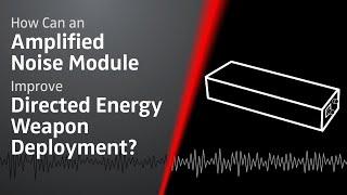 How Can an Amplified Noise Module Improve Directed Energy Weapon Deployment?