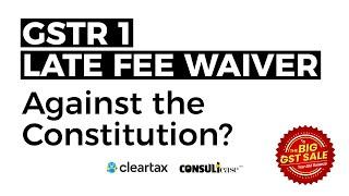 Late fee waiver of GSTR 1, Is it against article 14 of constitution? | GST ConsultEase with ClearTax