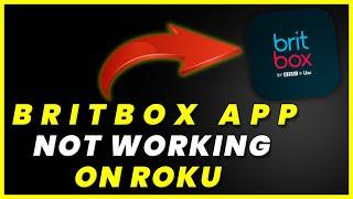 BritBox App Not Working On ROKU: How to Fix BritBox App Not Working On ROKU