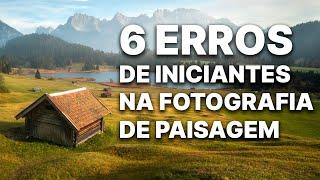 Maiores erros de iniciantes na fotografia de paisagem